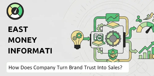 How Does East Money Information Company Turn Brand Trust Into Sales and Demand?