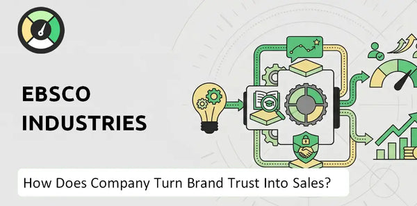 How Does EBSCO Industries Company Turn Brand Trust Into Sales and Demand?