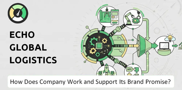 How Does Echo Global Logistics Company Work and Support Its Brand Promise?