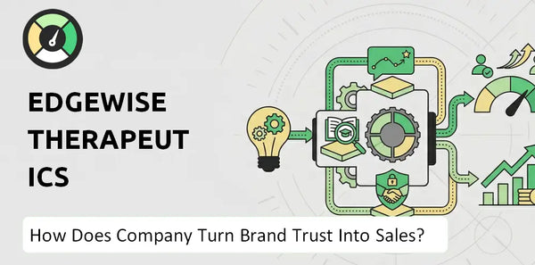 How Does Edgewise Therapeutics Company Turn Brand Trust Into Sales and Demand?