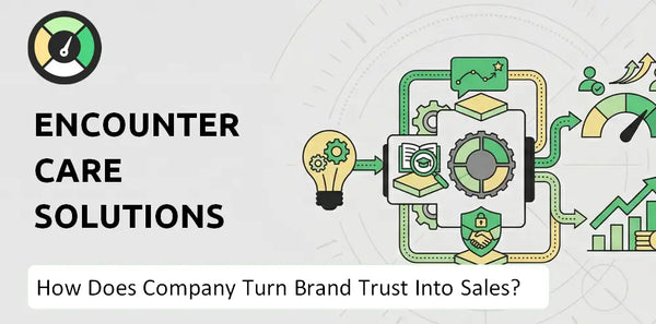 How Does EncounterCare Solutions Company Turn Brand Trust Into Sales and Demand?