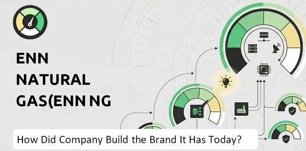 How Did ENN Natural Gas(ENN NG ) Company Build the Brand It Has Today?