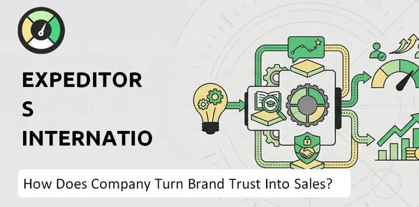 How Does Expeditors International Company Turn Brand Trust Into Sales and Demand?