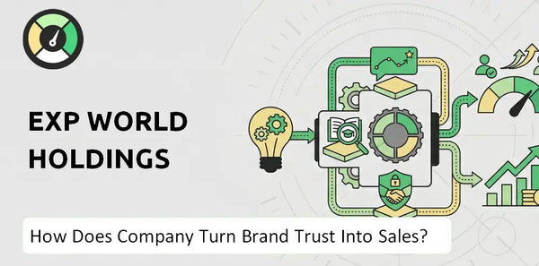 How Does EXp World Holdings Company Turn Brand Trust Into Sales and Demand?