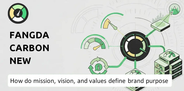 What Do the Mission, Vision, and Values of Fangda Carbon New Material Company Say About Its Brand Purpose?