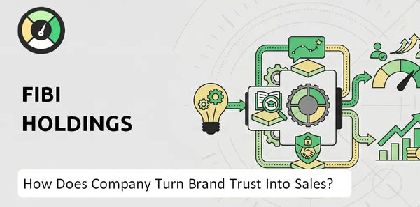 How Does FIBI Holdings Company Turn Brand Trust Into Sales and Demand?