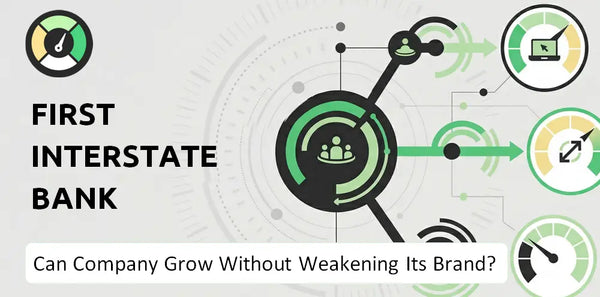 Can First Interstate Bank Company Grow Without Weakening Its Brand?