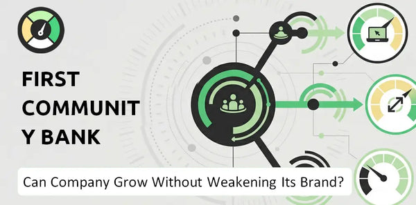 Can First Community Bank Company Grow Without Weakening Its Brand?