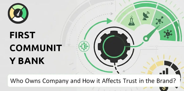 Who Owns First Community Bank Company and How Does Ownership Affect Trust in the Brand?