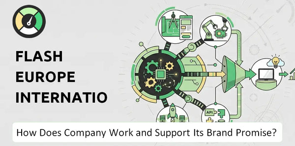 How Does Flash Europe International Company Work and Support Its Brand Promise?