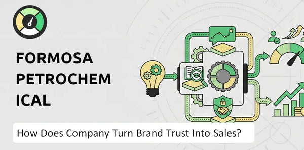 How Does Formosa Petrochemical Company Turn Brand Trust Into Sales and Demand?