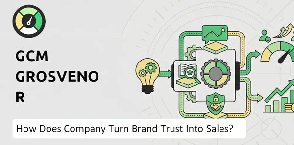 How Does GCM Grosvenor Company Turn Brand Trust Into Sales and Demand?