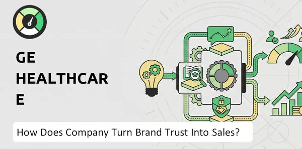 How Does GE HealthCare Technologies Company Turn Brand Trust Into Sales and Demand?