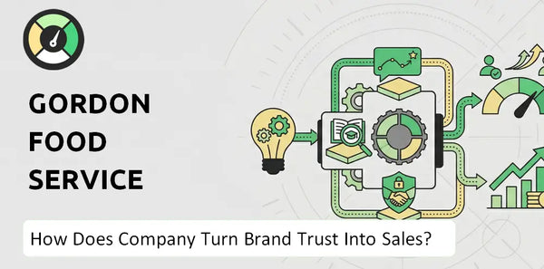 How Does Gordon Food Service Company Turn Brand Trust Into Sales and Demand?