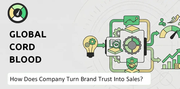 How Does Global Cord Blood Company Turn Brand Trust Into Sales and Demand?