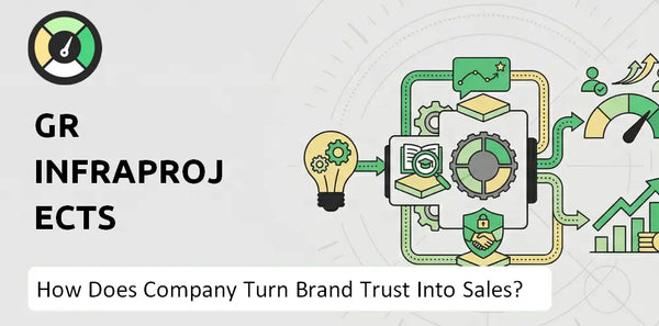 How Does GR Infraprojects Company Turn Brand Trust Into Sales and Demand?