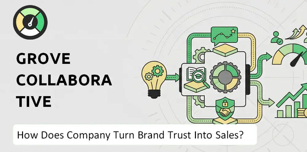 How Does Grove Collaborative Company Turn Brand Trust Into Sales and Demand?