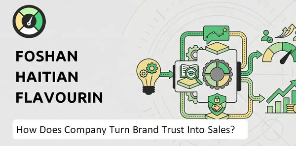 How Does Foshan Haitian Flavouring and Food Company Turn Brand Trust Into Sales and Demand?