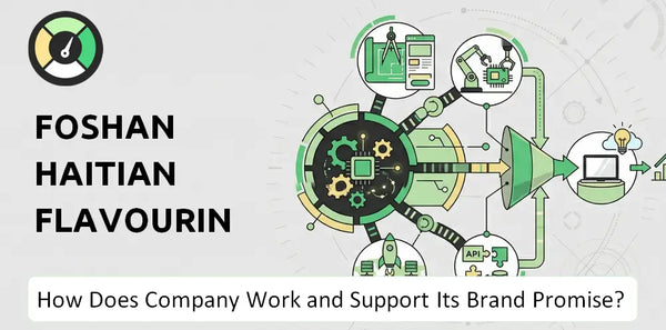 How Does Foshan Haitian Flavouring and Food Company Work and Support Its Brand Promise?