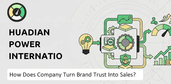 How Does Huadian Power International Company Turn Brand Trust Into Sales and Demand?