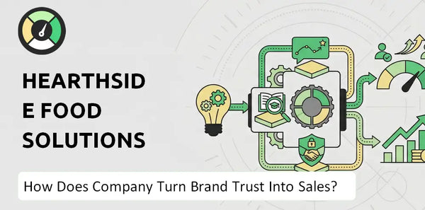 How Does Hearthside Food Solutions Company Turn Brand Trust Into Sales and Demand?