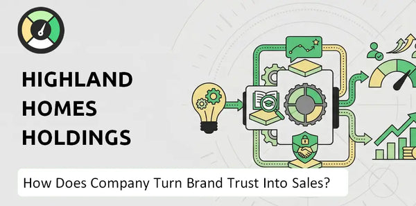 How Does Highland Homes Holdings Company Turn Brand Trust Into Sales and Demand?