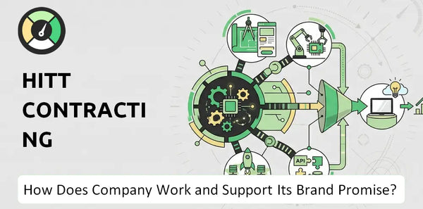 How Does HITT Contracting Company Work and Support Its Brand Promise?