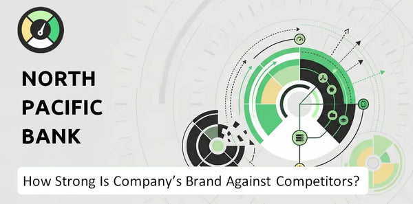 How Strong Is North Pacific Bank Company's Brand Position Against Competitors?