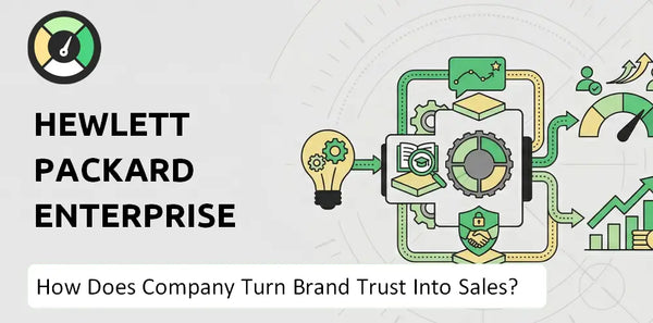 How Does Hewlett Packard Enterprise Company Turn Brand Trust Into Sales and Demand?