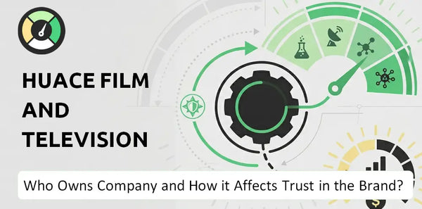 Who Owns Huace Film and Television Company and How Does Ownership Affect Trust in the Brand?