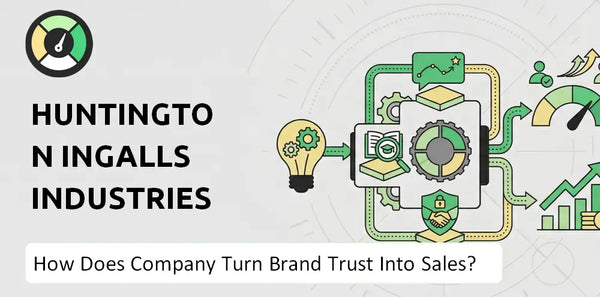 How Does Huntington Ingalls Industries Company Turn Brand Trust Into Sales and Demand?