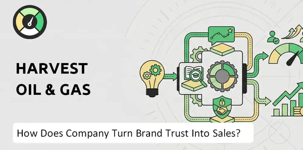How Does Harvest Oil & Gas Company Turn Brand Trust Into Sales and Demand?