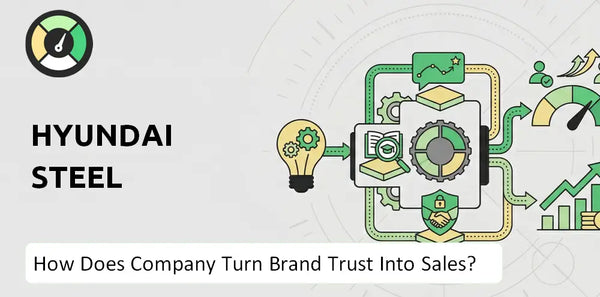 How Does Hyundai Steel Company Turn Brand Trust Into Sales and Demand?