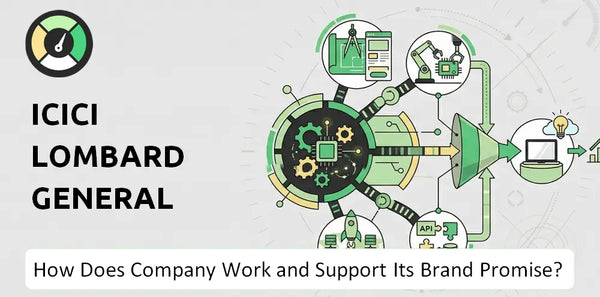 How Does ICICI Lombard General Insurance Company Work and Support Its Brand Promise?