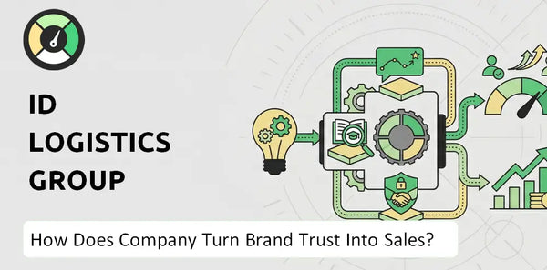 How Does ID Logistics Group Company Turn Brand Trust Into Sales and Demand?