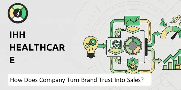 How Does IHH Healthcare Company Turn Brand Trust Into Sales and Demand?