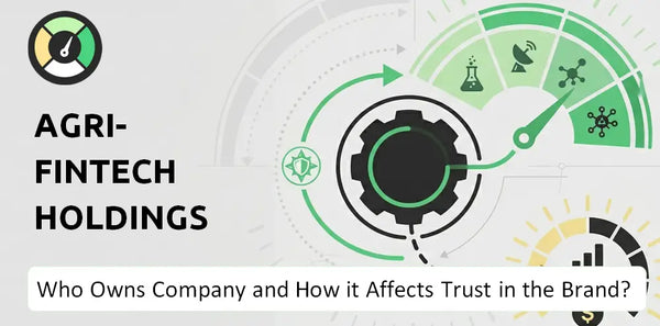 Who Owns Agri-Fintech Holdings Company and How Does Ownership Affect Trust in the Brand?