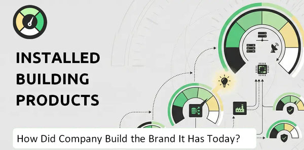 How Did Installed Building Products Company Build the Brand It Has Today?