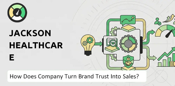 How Does Jackson Healthcare Company Turn Brand Trust Into Sales and Demand?