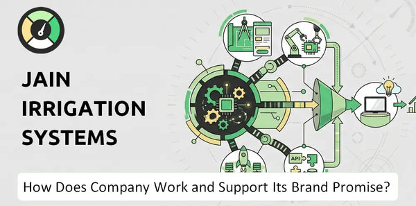 How Does Jain Irrigation Systems Company Work and Support Its Brand Promise?