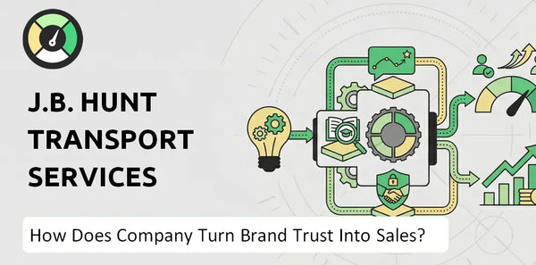 How Does J.B. Hunt Transport Services Company Turn Brand Trust Into Sales and Demand?