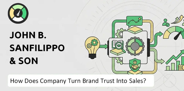 How Does John B. Sanfilippo & Son Company Turn Brand Trust Into Sales and Demand?