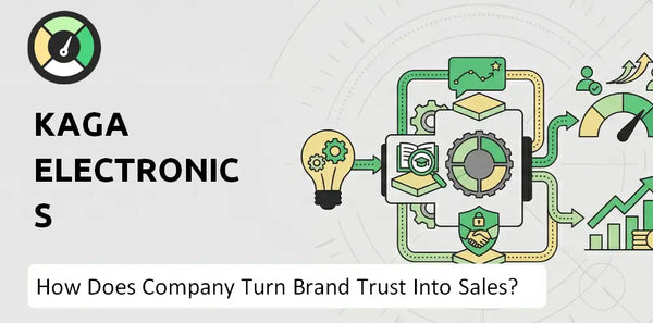 How Does Kaga Electronics Company Turn Brand Trust Into Sales and Demand?