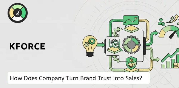 How Does Kforce Company Turn Brand Trust Into Sales and Demand?
