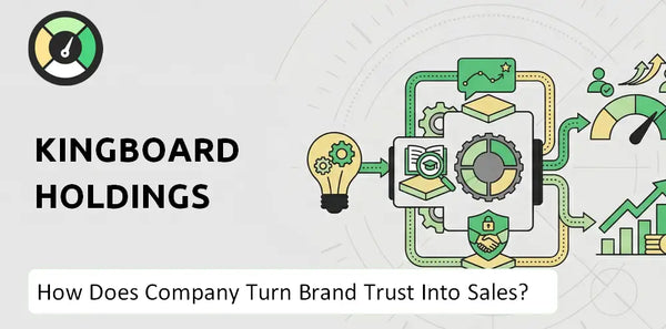 How Does Kingboard Holdings Company Turn Brand Trust Into Sales and Demand?