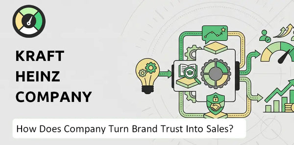 How Does Kraft Heinz Company Company Turn Brand Trust Into Sales and Demand?