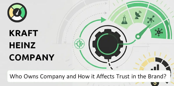 Who Owns Kraft Heinz Company Company and How Does Ownership Affect Trust in the Brand?