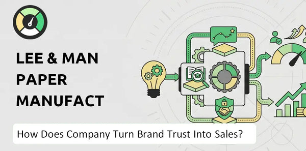 How Does Lee & Man Paper Manufacturing Company Turn Brand Trust Into Sales and Demand?