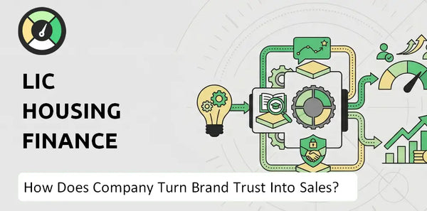 How Does LIC Housing Finance Company Turn Brand Trust Into Sales and Demand?