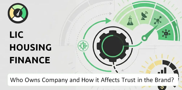 Who Owns LIC Housing Finance Company and How Does Ownership Affect Trust in the Brand?